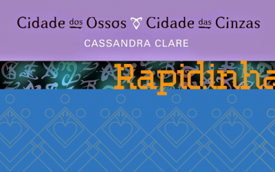 Os Instrumentos Mortais – Cidade dos Ossos e Cidade das Cinzas – Rapidinhas #28